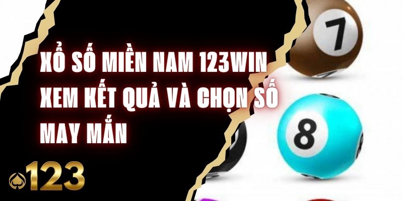 Xổ Số Miền Nam 123win - Xem Kết Quả Và Chọn Số May Mắn